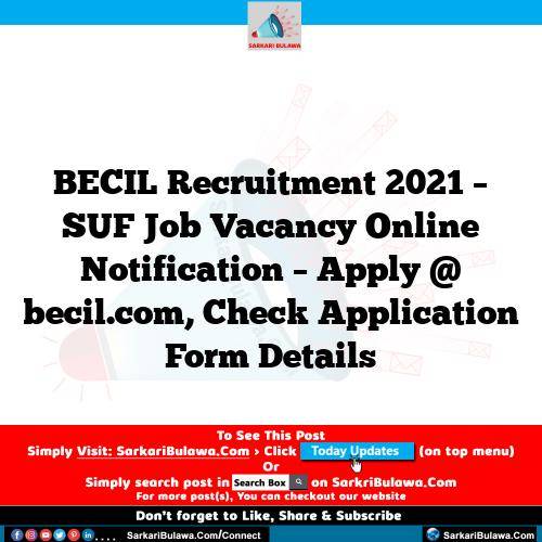 BECIL Recruitment 2021 – SUF Job Vacancy Online Notification – Apply @ becil.com, Check Application Form Details
