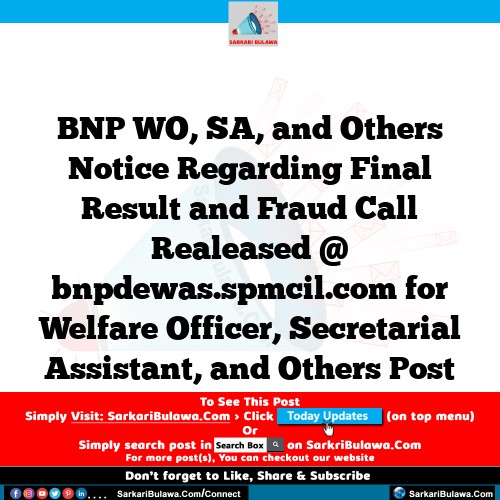 BNP WO, SA, and Others Notice Regarding Final Result and Fraud Call Realeased @ bnpdewas.spmcil.com for Welfare Officer, Secretarial Assistant, and Others Post
