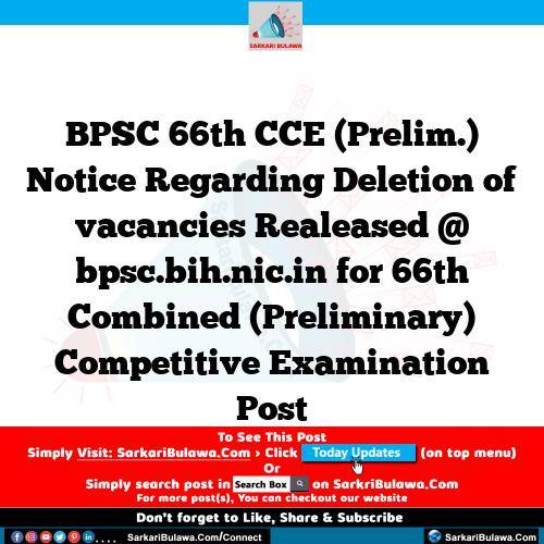 BPSC 66th CCE (Prelim.) Notice Regarding Deletion of vacancies Realeased @ bpsc.bih.nic.in for 66th Combined (Preliminary) Competitive Examination Post