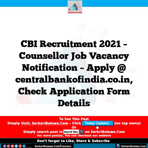 CBI Recruitment 2021 – Counsellor Job Vacancy Notification – Apply @ centralbankofindia.co.in, Check Application Form Details