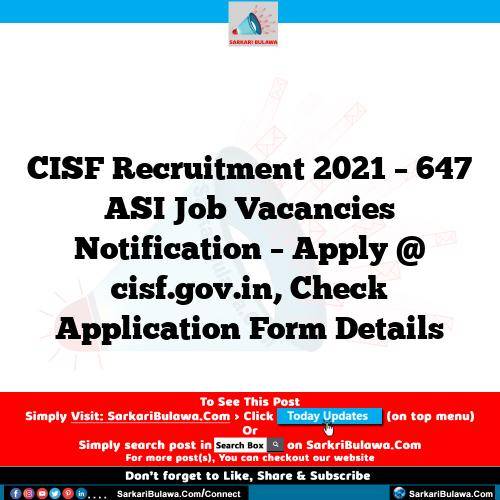 CISF Recruitment 2021 – 647 ASI Job Vacancies Notification – Apply @ cisf.gov.in, Check Application Form Details