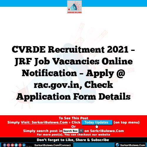 CVRDE Recruitment 2021 – JRF Job Vacancies Online Notification – Apply @ rac.gov.in, Check Application Form Details