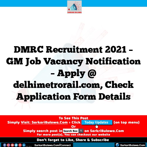 DMRC Recruitment 2021 – GM Job Vacancy Notification – Apply @ delhimetrorail.com, Check Application Form Details