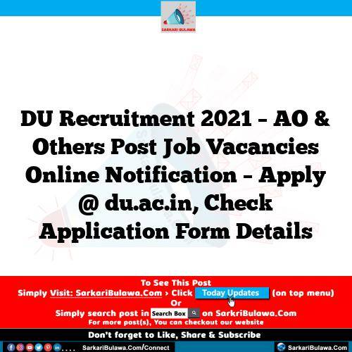DU Recruitment 2021 – AO & Others Post Job Vacancies Online Notification – Apply @ du.ac.in, Check Application Form Details