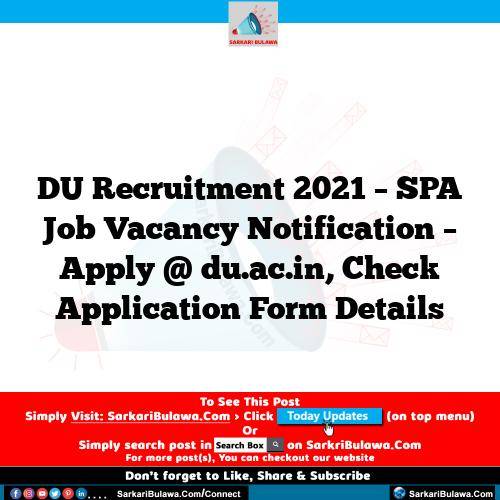 DU Recruitment 2021 – SPA Job Vacancy Notification – Apply @ du.ac.in, Check Application Form Details