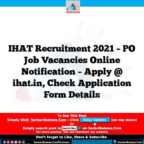 IHAT Recruitment 2021 – PO Job Vacancies Online Notification – Apply @ ihat.in, Check Application Form Details