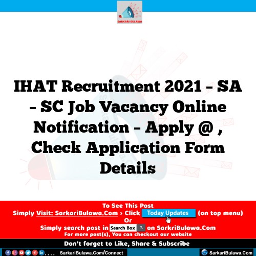 IHAT Recruitment 2021 – SA – SC Job Vacancy Online Notification – Apply @ , Check Application Form Details