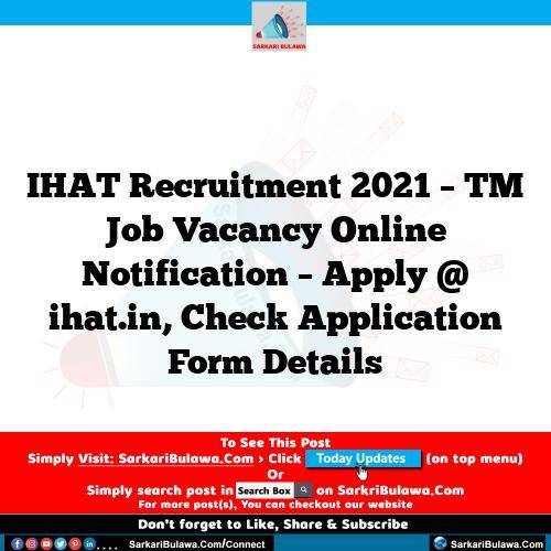 IHAT Recruitment 2021 – TM Job Vacancy Online Notification – Apply @ ihat.in, Check Application Form Details