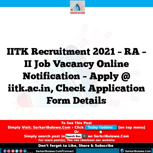 IITK Recruitment 2021 – RA – II Job Vacancy Online Notification – Apply @ iitk.ac.in, Check Application Form Details