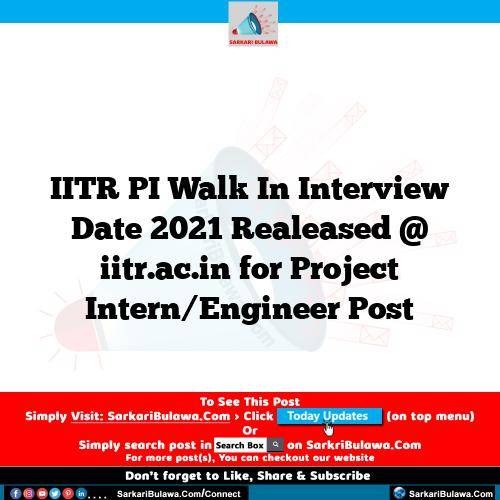 IITR PI Walk In Interview Date 2021 Realeased @ iitr.ac.in for Project Intern/Engineer Post