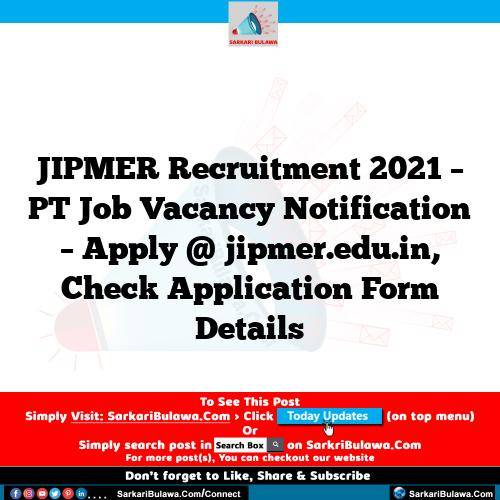 JIPMER Recruitment 2021 – PT Job Vacancy Notification – Apply @ jipmer.edu.in, Check Application Form Details