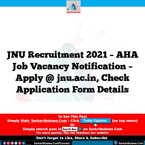 JNU Recruitment 2021 – AHA Job Vacancy Notification – Apply @ jnu.ac.in, Check Application Form Details