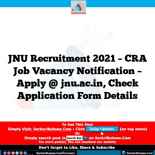 JNU Recruitment 2021 – CRA Job Vacancy Notification – Apply @ jnu.ac.in, Check Application Form Details