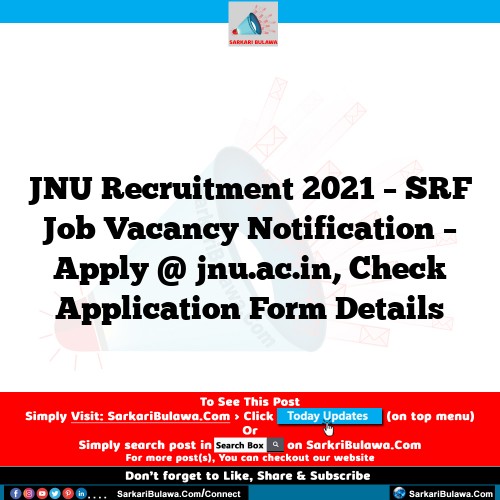JNU Recruitment 2021 – SRF Job Vacancy Notification – Apply @ jnu.ac.in, Check Application Form Details