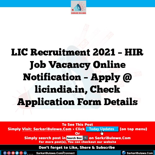 LIC Recruitment 2021 – HIR Job Vacancy Online Notification – Apply @ licindia.in, Check Application Form Details