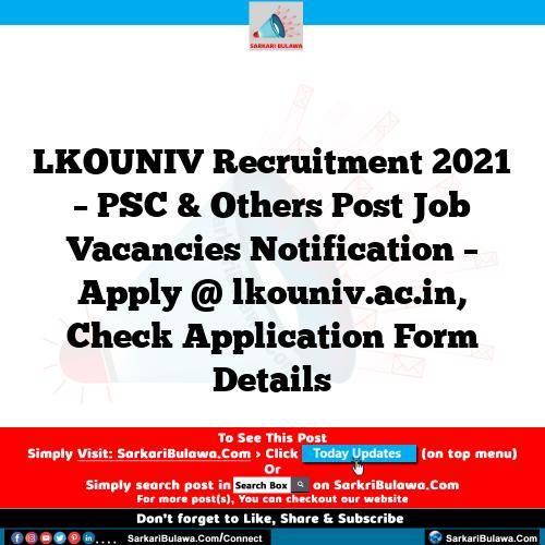 LKOUNIV Recruitment 2021 – PSC & Others Post Job Vacancies Notification – Apply @ lkouniv.ac.in, Check Application Form Details