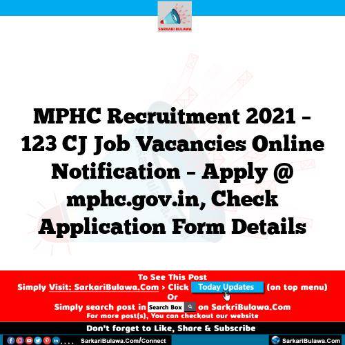 MPHC Recruitment 2021 – 123 CJ Job Vacancies Online Notification – Apply @ mphc.gov.in, Check Application Form Details