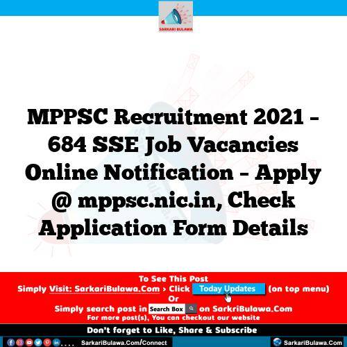 MPPSC Recruitment 2021 – 684 SSE Job Vacancies Online Notification – Apply @ mppsc.nic.in, Check Application Form Details