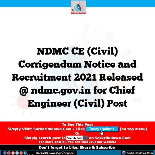 NDMC CE (Civil) Corrigendum Notice and Recruitment 2021 Released @ ndmc.gov.in for Chief Engineer (Civil) Post