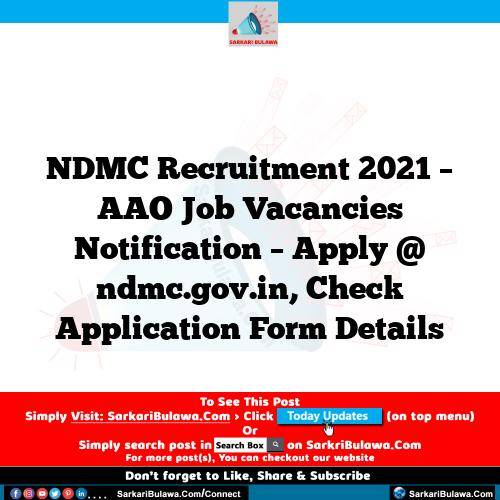 NDMC Recruitment 2021 – AAO Job Vacancies Notification – Apply @ ndmc.gov.in, Check Application Form Details