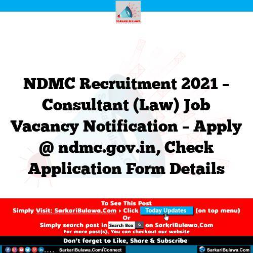 NDMC Recruitment 2021 – Consultant (Law) Job Vacancy Notification – Apply @ ndmc.gov.in, Check Application Form Details