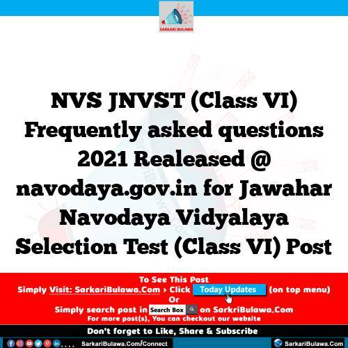 NVS JNVST (Class VI) Frequently asked questions 2021 Realeased @ navodaya.gov.in for Jawahar Navodaya Vidyalaya Selection Test (Class VI) Post