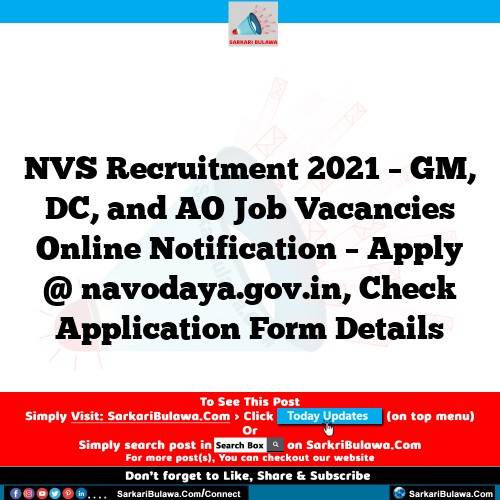 NVS Recruitment 2021 – GM, DC, and AO Job Vacancies Online Notification – Apply @ navodaya.gov.in, Check Application Form Details