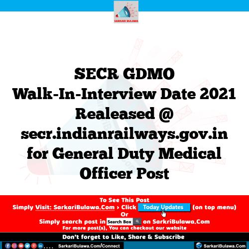 SECR GDMO Walk-In-Interview Date 2021 Realeased @ secr.indianrailways.gov.in for General Duty Medical Officer Post