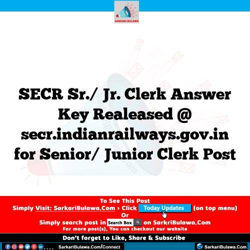 SECR Sr./ Jr. Clerk Answer Key Realeased @ secr.indianrailways.gov.in for Senior/ Junior Clerk Post