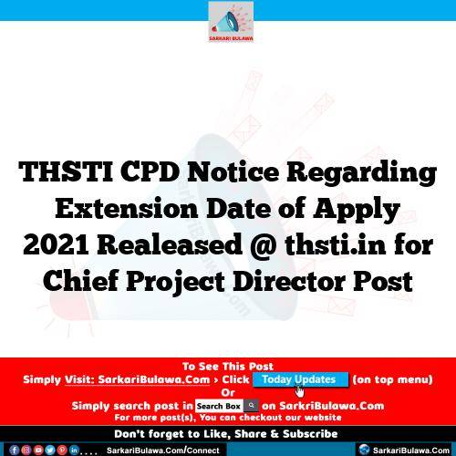 THSTI CPD Notice Regarding Extension Date of Apply 2021 Realeased @ thsti.in for Chief Project Director Post