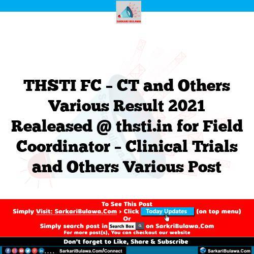 THSTI FC – CT and Others Various Result 2021 Realeased @ thsti.in for Field Coordinator – Clinical Trials and Others Various Post