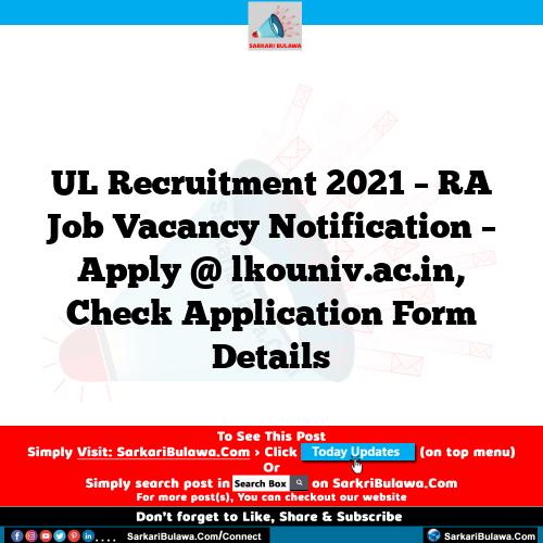 UL Recruitment 2021 – RA Job Vacancy Notification – Apply @ lkouniv.ac.in, Check Application Form Details