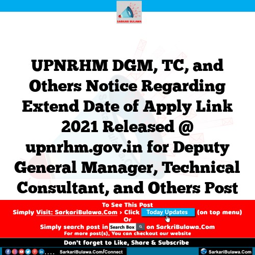UPNRHM DGM, TC, and Others Notice Regarding Extend Date of Apply Link 2021 Released @ upnrhm.gov.in for Deputy General Manager, Technical Consultant, and Others Post