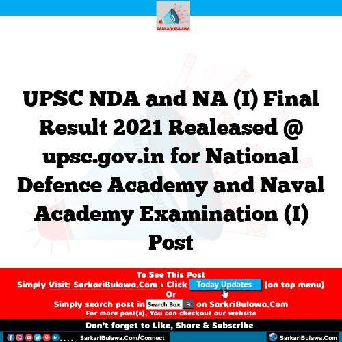 UPSC NDA and NA (I) Final Result 2021 Realeased @ upsc.gov.in for National Defence Academy and Naval Academy Examination (I) Post