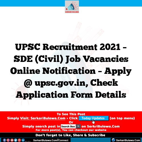 UPSC Recruitment 2021 – SDE (Civil) Job Vacancies Online Notification – Apply @ upsc.gov.in, Check Application Form Details