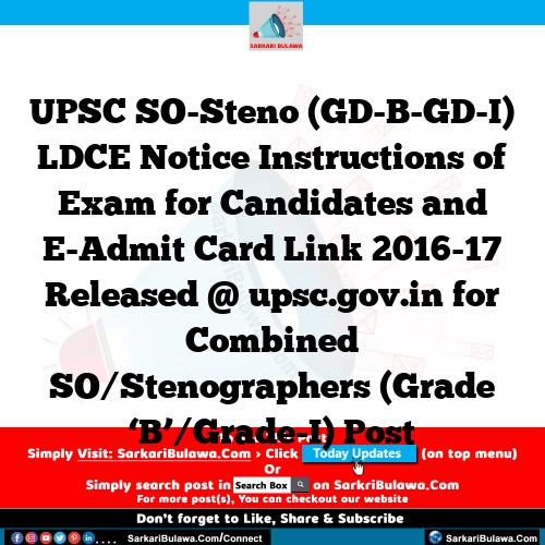 UPSC SO-Steno (GD-B-GD-I) LDCE Notice Instructions of Exam for Candidates and E-Admit Card Link 2016-17 Released @ upsc.gov.in for Combined SO/Stenographers (Grade ‘B’/Grade-I) Post