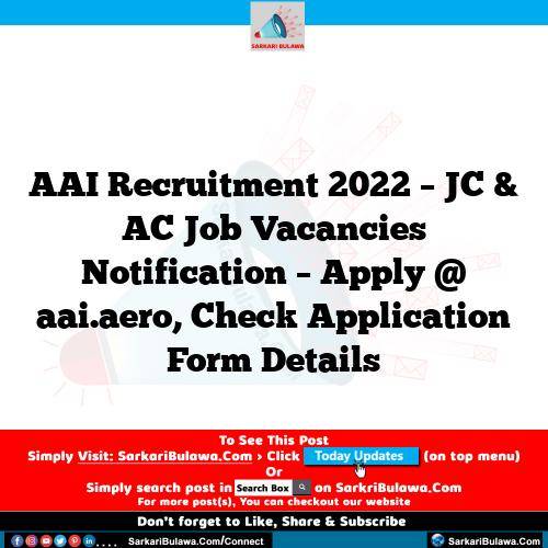 AAI Recruitment 2022 – JC & AC Job Vacancies Notification – Apply @ aai.aero, Check Application Form Details