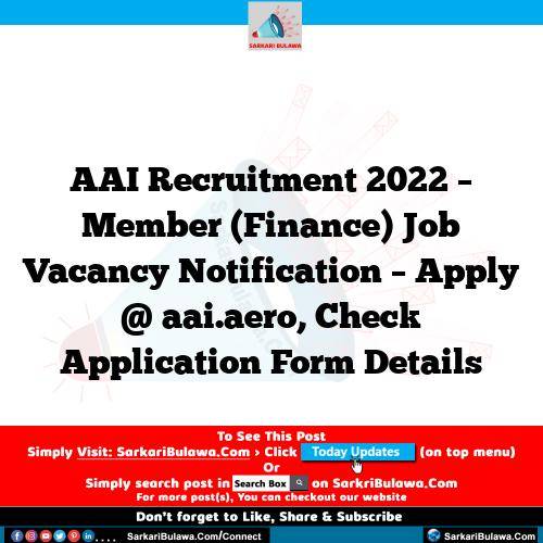 AAI Recruitment 2022 – Member (Finance) Job Vacancy Notification – Apply @ aai.aero, Check Application Form Details