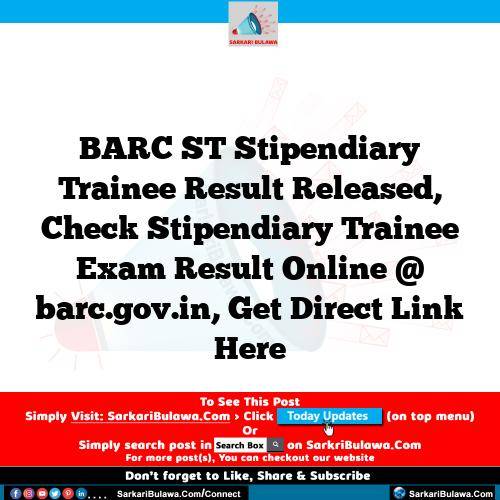 BARC ST Stipendiary Trainee Result Released, Check Stipendiary Trainee Exam Result Online @ barc.gov.in, Get Direct Link Here