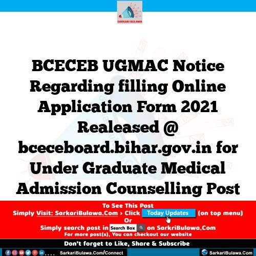 BCECEB UGMAC Notice Regarding filling Online Application Form 2021 Realeased @ bceceboard.bihar.gov.in for Under Graduate Medical Admission Counselling Post