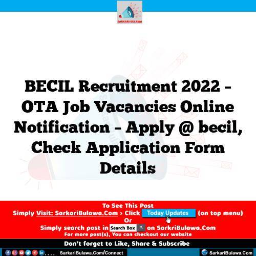 BECIL Recruitment 2022 – OTA Job Vacancies Online Notification – Apply @ becil, Check Application Form Details