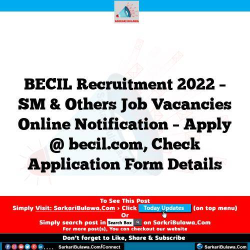 BECIL Recruitment 2022 – SM & Others Job Vacancies Online Notification – Apply @ becil.com, Check Application Form Details