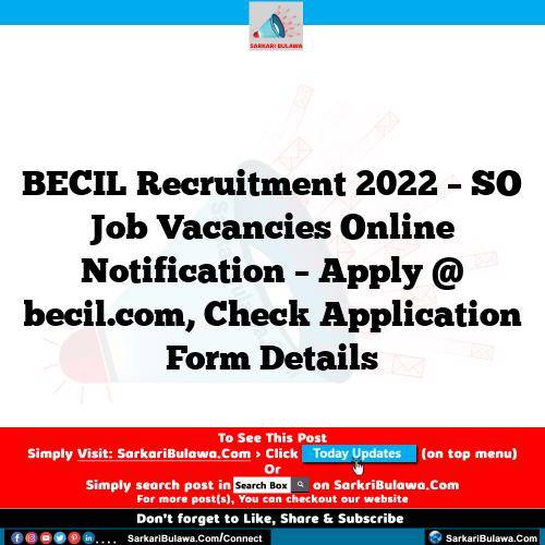 BECIL Recruitment 2022 – SO Job Vacancies Online Notification – Apply @ becil.com, Check Application Form Details
