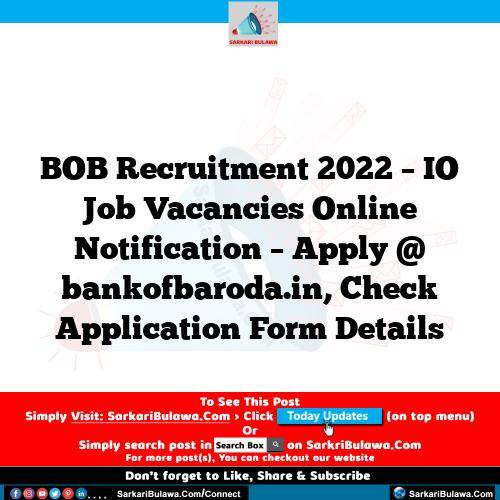 BOB Recruitment 2022 – IO Job Vacancies Online Notification – Apply @ bankofbaroda.in, Check Application Form Details