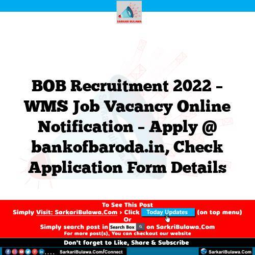 BOB Recruitment 2022 – WMS Job Vacancy Online Notification – Apply @ bankofbaroda.in, Check Application Form Details