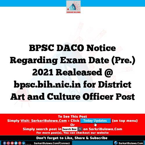 BPSC DACO Notice Regarding Exam Date (Pre.) 2021 Realeased @ bpsc.bih.nic.in for District Art and Culture Officer Post