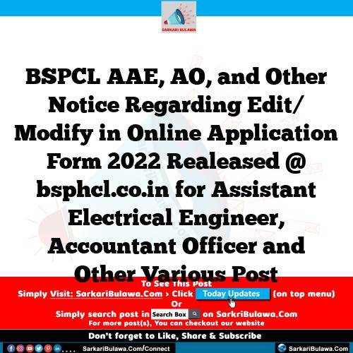 BSPCL AAE, AO, and Other Notice Regarding Edit/ Modify in Online Application Form 2022 Realeased @ bsphcl.co.in for Assistant Electrical Engineer, Accountant Officer and Other Various Post