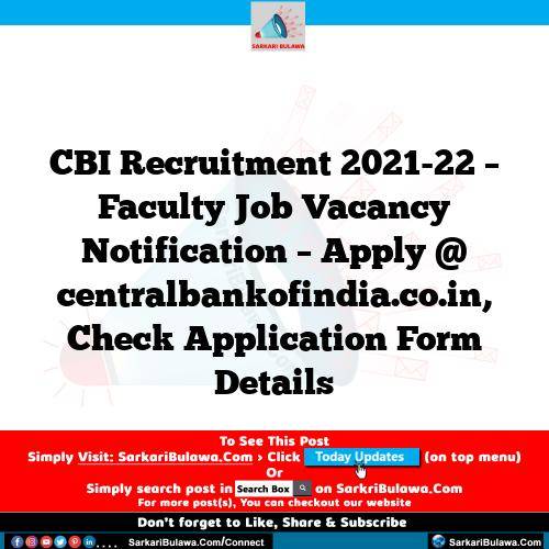 CBI Recruitment 2021-22 – Faculty Job Vacancy Notification – Apply @ centralbankofindia.co.in, Check Application Form Details