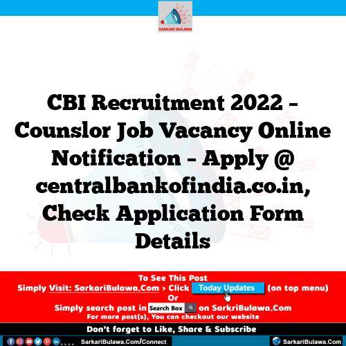 CBI Recruitment 2022 – Counslor Job Vacancy Online Notification – Apply @ centralbankofindia.co.in, Check Application Form Details