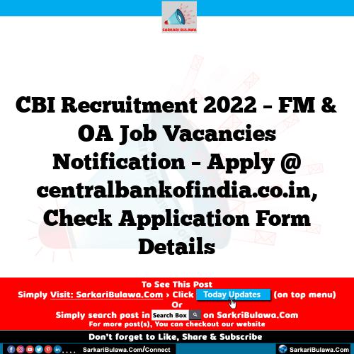 CBI Recruitment 2022 – FM & OA Job Vacancies Notification – Apply @ centralbankofindia.co.in, Check Application Form Details